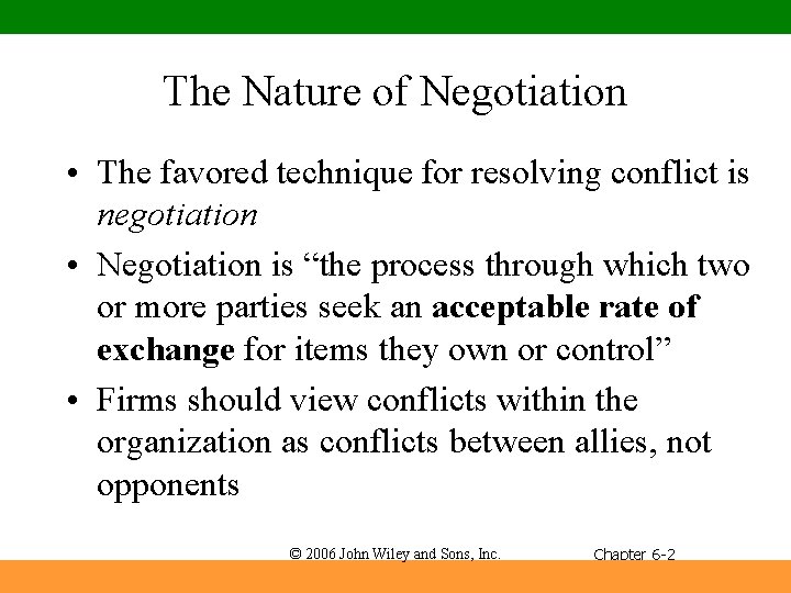 The Nature of Negotiation • The favored technique for resolving conflict is negotiation •