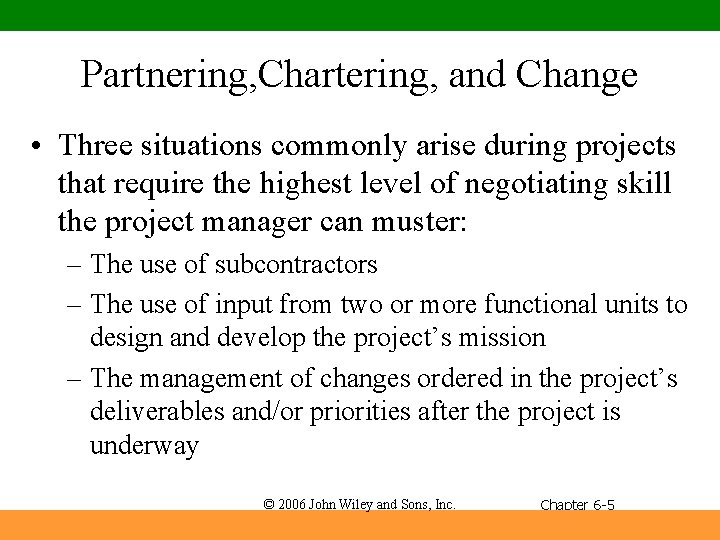 Partnering, Chartering, and Change • Three situations commonly arise during projects that require the