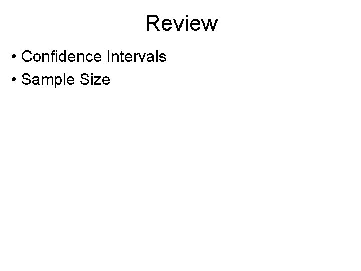 Review • Confidence Intervals • Sample Size 