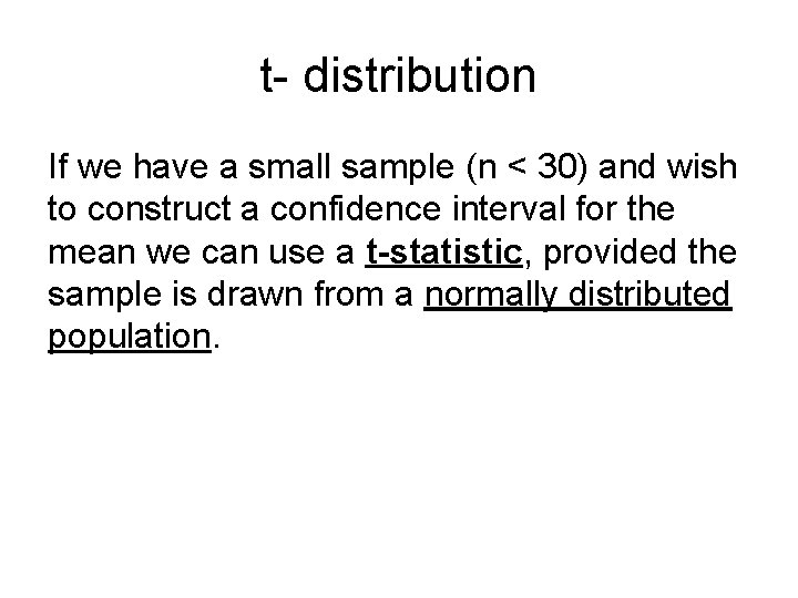 t- distribution If we have a small sample (n < 30) and wish to