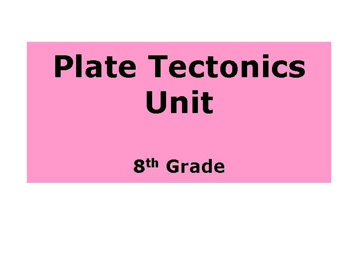 Plate Tectonics Unit 8 th Grade 