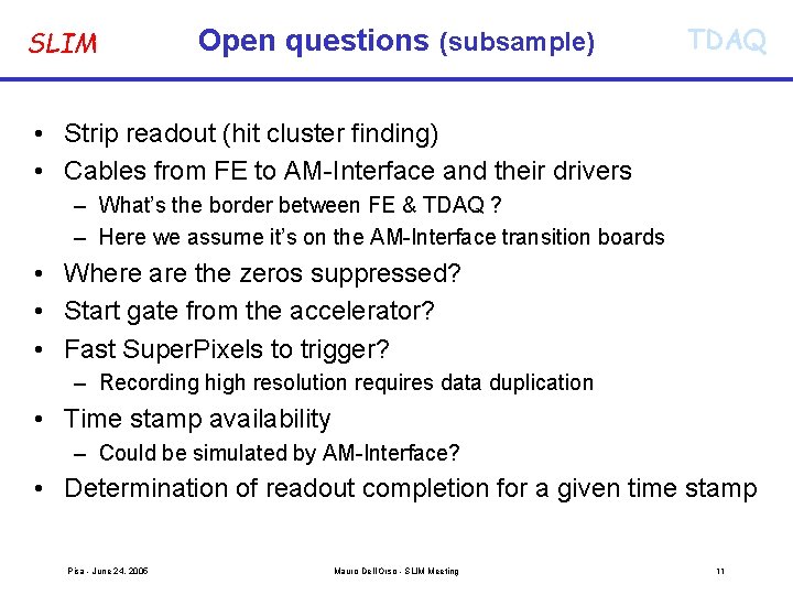 SLIM Open questions (subsample) TDAQ • Strip readout (hit cluster finding) • Cables from