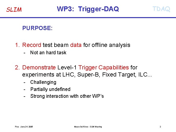 WP 3: Trigger-DAQ SLIM TDAQ PURPOSE: 1. Record test beam data for offline analysis