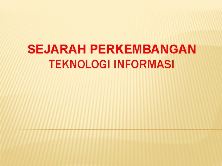 SEJARAH PERKEMBANGAN TEKNOLOGI INFORMASI 