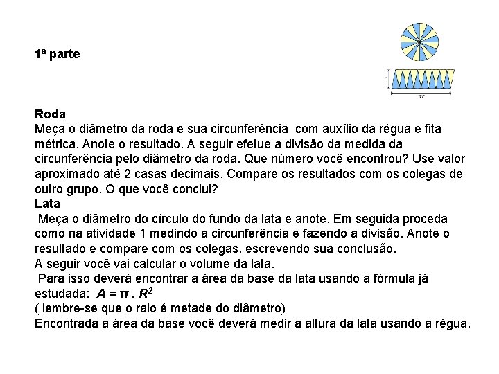 1ª parte Roda Meça o diâmetro da roda e sua circunferência com auxílio da