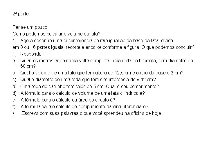 2ª parte Pense um pouco! Como podemos calcular o volume da lata? 1) Agora