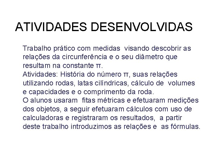 ATIVIDADES DESENVOLVIDAS Trabalho prático com medidas visando descobrir as relações da circunferência e o