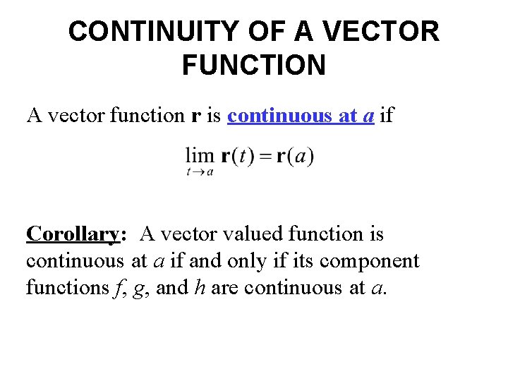CONTINUITY OF A VECTOR FUNCTION A vector function r is continuous at a if