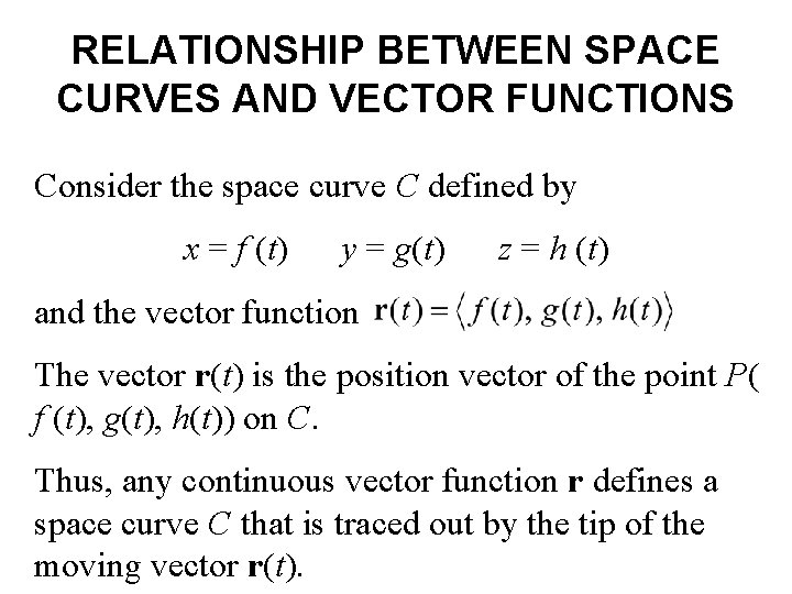 RELATIONSHIP BETWEEN SPACE CURVES AND VECTOR FUNCTIONS Consider the space curve C defined by
