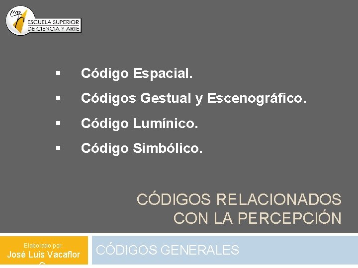 § Código Espacial. § Códigos Gestual y Escenográfico. § Código Lumínico. § Código Simbólico.