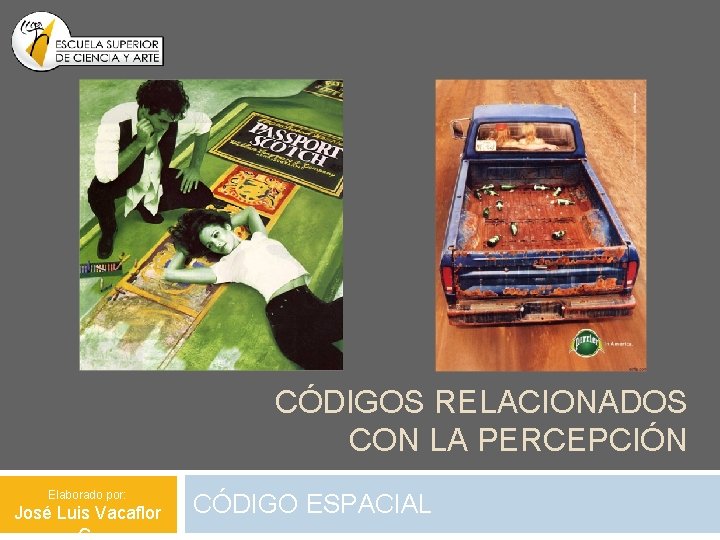 CÓDIGOS RELACIONADOS CON LA PERCEPCIÓN Elaborado por: José Luis Vacaflor CÓDIGO ESPACIAL 
