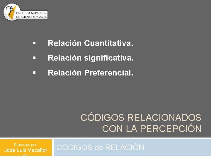 § Relación Cuantitativa. § Relación significativa. § Relación Preferencial. CÓDIGOS RELACIONADOS CON LA PERCEPCIÓN