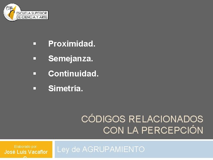 § Proximidad. § Semejanza. § Continuidad. § Simetría. CÓDIGOS RELACIONADOS CON LA PERCEPCIÓN Elaborado