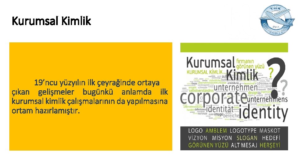 Kurumsal Kimlik 19’ncu yüzyılın ilk çeyrağinde ortaya çıkan gelişmeler bugünkü anlamda ilk kurumsal kimlik