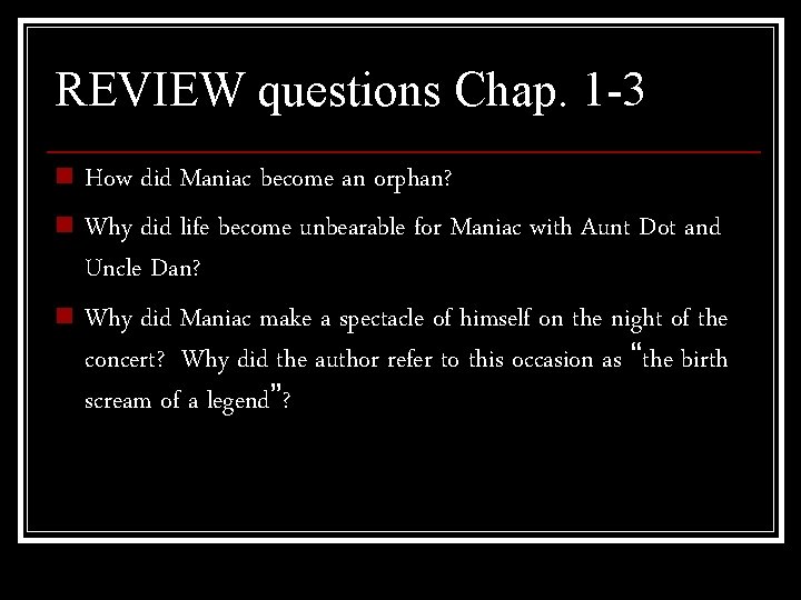REVIEW questions Chap. 1 -3 n How did Maniac become an orphan? n Why