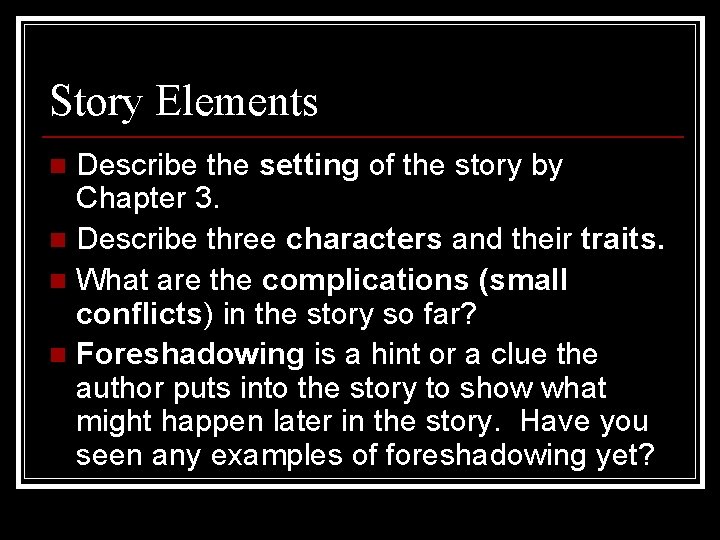 Story Elements Describe the setting of the story by Chapter 3. n Describe three