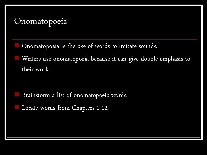 Onomatopoeia n Onomatopoeia is the use of words to imitate sounds. n Writers use