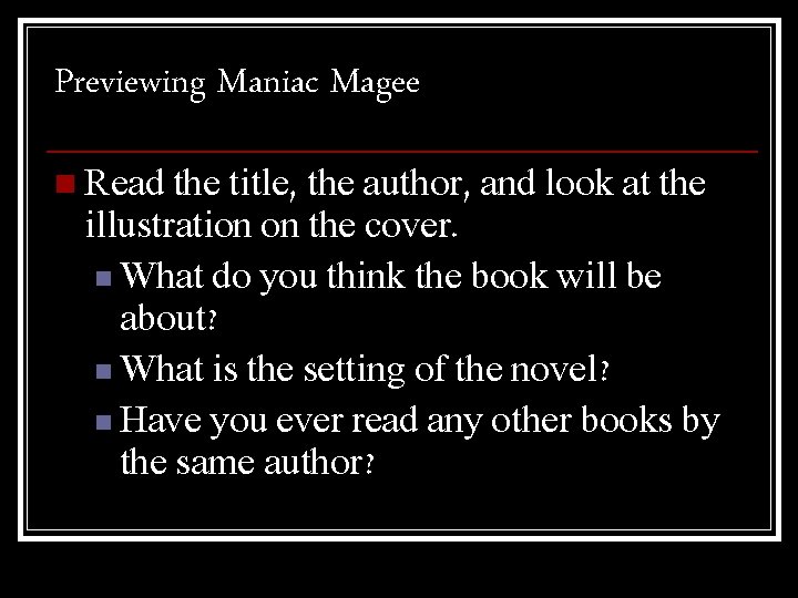 Previewing Maniac Magee n Read the title, the author, and look at the illustration