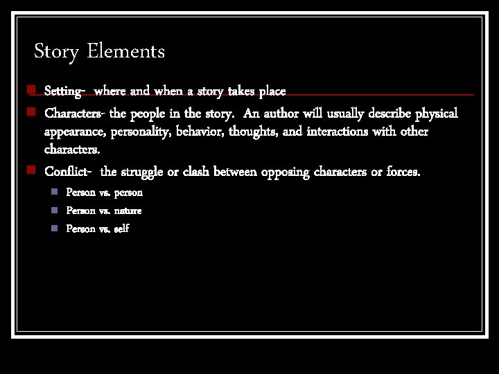 Story Elements n n n Setting- where and when a story takes place Characters-