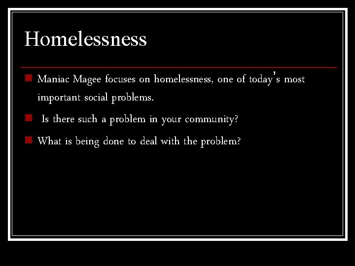 Homelessness n Maniac Magee focuses on homelessness, one of today’s most important social problems.