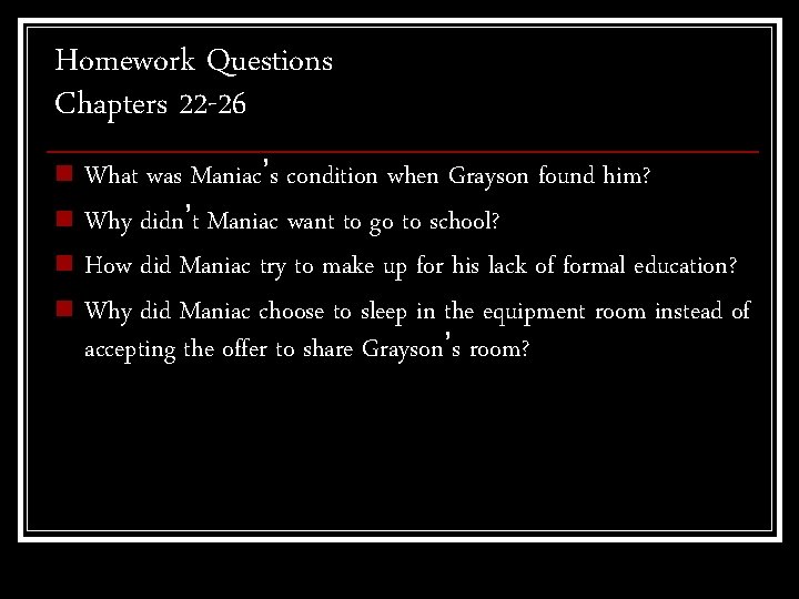 Homework Questions Chapters 22 -26 n What was Maniac’s condition when Grayson found him?