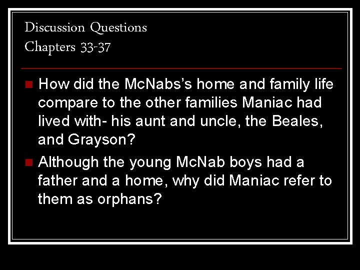 Discussion Questions Chapters 33 -37 How did the Mc. Nabs’s home and family life