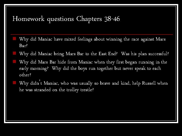 Homework questions Chapters 38 -46 n n Why did Maniac have mixed feelings about