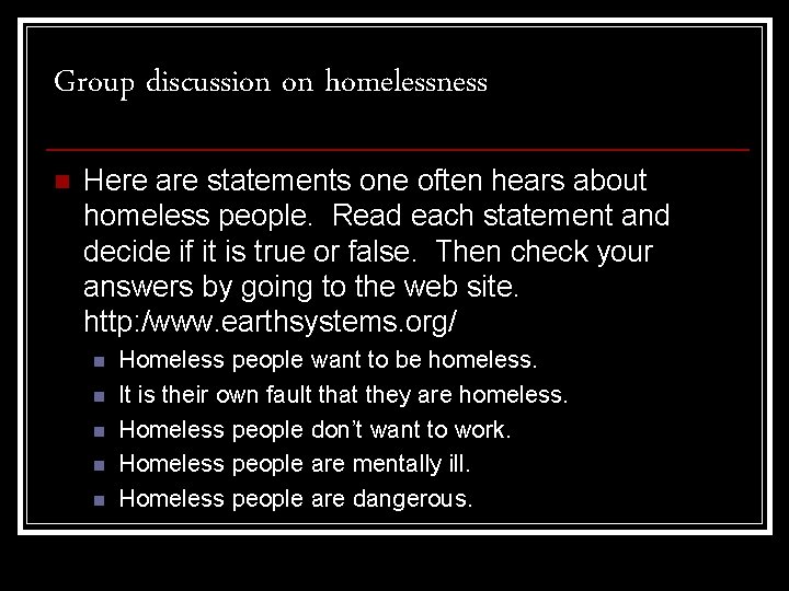 Group discussion on homelessness n Here are statements one often hears about homeless people.