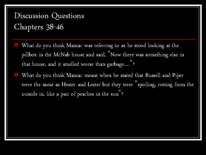 Discussion Questions Chapters 38 -46 n n What do you think Maniac was referring