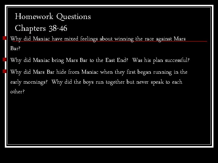 n n n Homework Questions Chapters 38 -46 Why did Maniac have mixed feelings