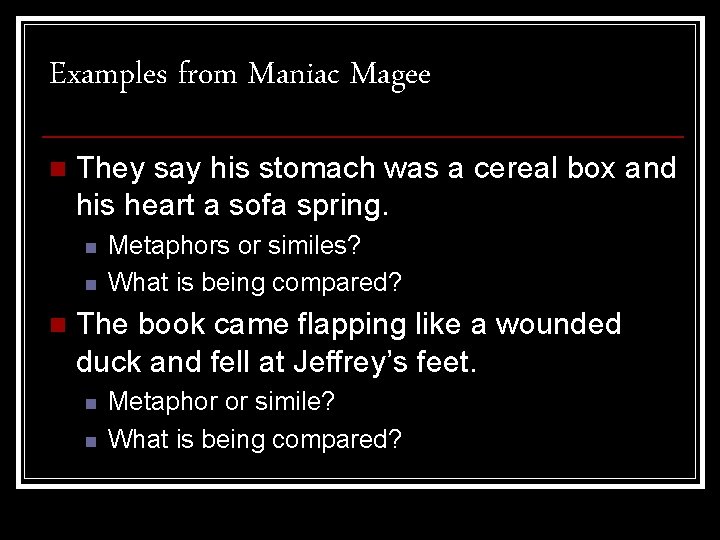 Examples from Maniac Magee n They say his stomach was a cereal box and
