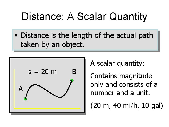 Distance: A Scalar Quantity § Distance is the length of the actual path taken