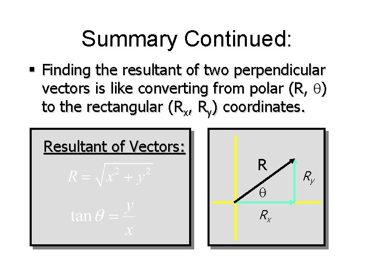 Summary Continued: § Finding the resultant of two perpendicular vectors is like converting from