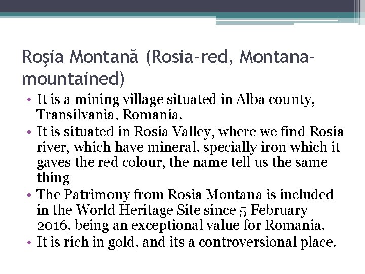 Roşia Montană (Rosia-red, Montanamountained) • It is a mining village situated in Alba county,