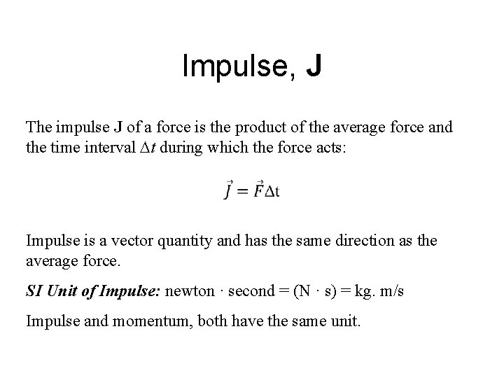 Impulse, J The impulse J of a force is the product of the average