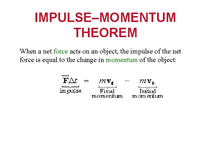 IMPULSE–MOMENTUM THEOREM When a net force acts on an object, the impulse of the