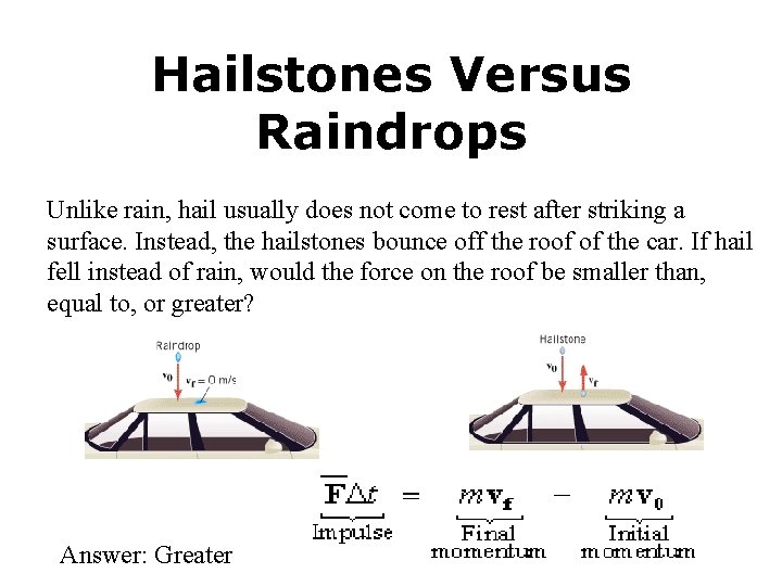 Hailstones Versus Raindrops Unlike rain, hail usually does not come to rest after striking