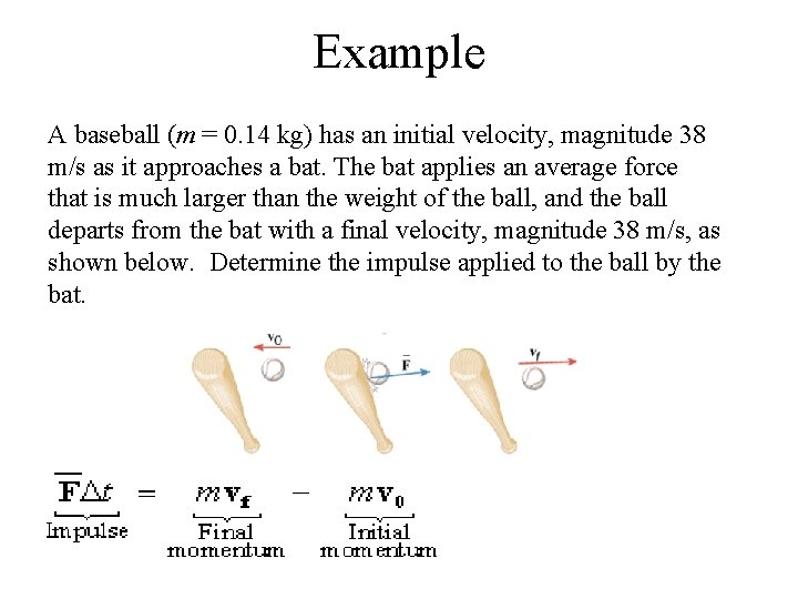 Example A baseball (m = 0. 14 kg) has an initial velocity, magnitude 38