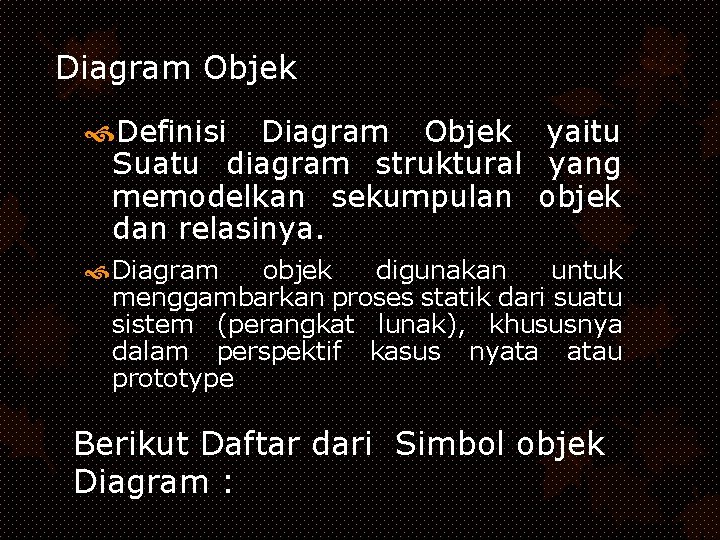 Diagram Objek Definisi Diagram Objek yaitu Suatu diagram struktural yang memodelkan sekumpulan objek dan