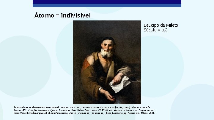 Átomo = indivisível Leucipo de Mileto Século V a. C. Pintura de autor desconhecido