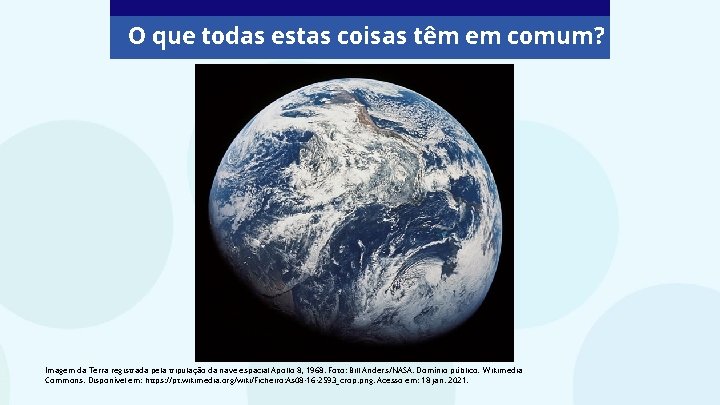 O que todas estas coisas têm em comum? Imagem da Terra registrada pela tripulação