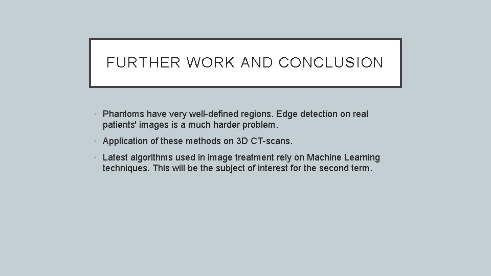 FURTHER WORK AND CONCLUSION • Phantoms have very well-defined regions. Edge detection on real