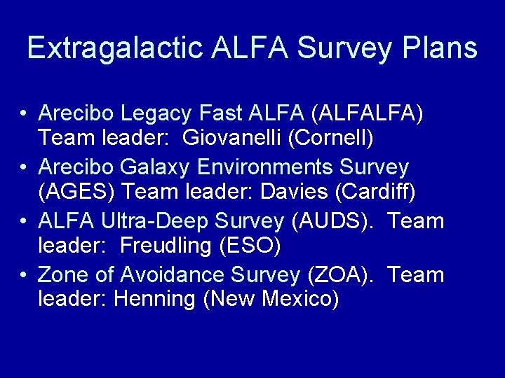 Extragalactic ALFA Survey Plans • Arecibo Legacy Fast ALFA (ALFALFA) Team leader: Giovanelli (Cornell)