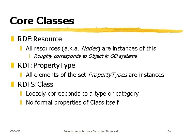 Core Classes z RDF: Resource y All resources (a. k. a. Nodes) are instances