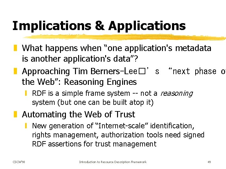 Implications & Applications z What happens when “one application's metadata is another application's data”?