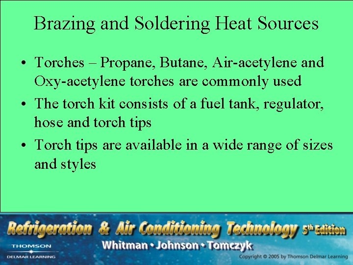 Brazing and Soldering Heat Sources • Torches – Propane, Butane, Air-acetylene and Oxy-acetylene torches