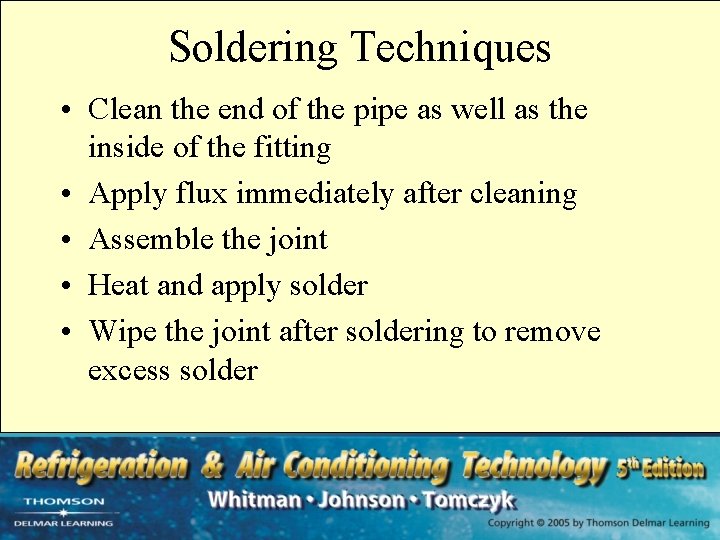 Soldering Techniques • Clean the end of the pipe as well as the inside