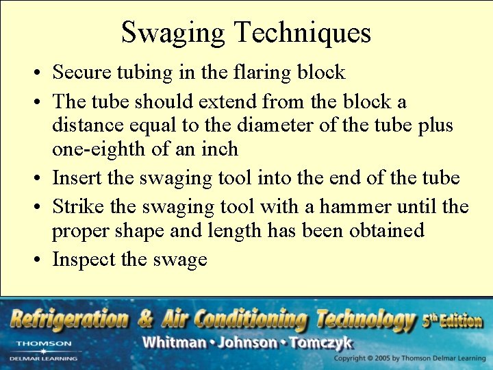 Swaging Techniques • Secure tubing in the flaring block • The tube should extend