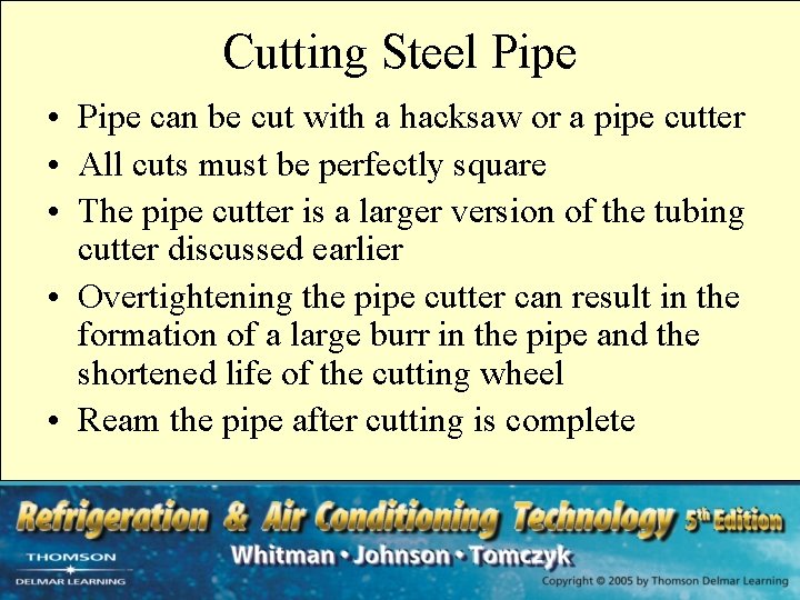 Cutting Steel Pipe • Pipe can be cut with a hacksaw or a pipe