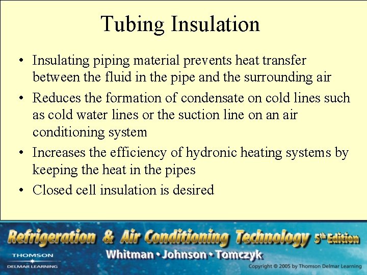 Tubing Insulation • Insulating piping material prevents heat transfer between the fluid in the